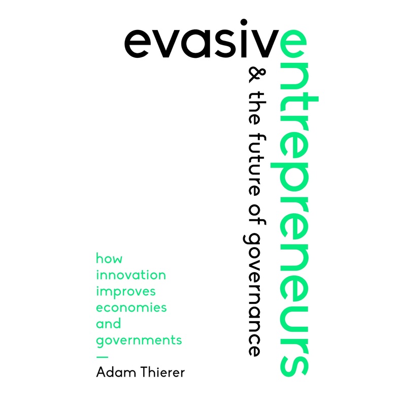 Evasive Entrepreneurs and the Future of Governance: How Innovation Improves Economies and Governments